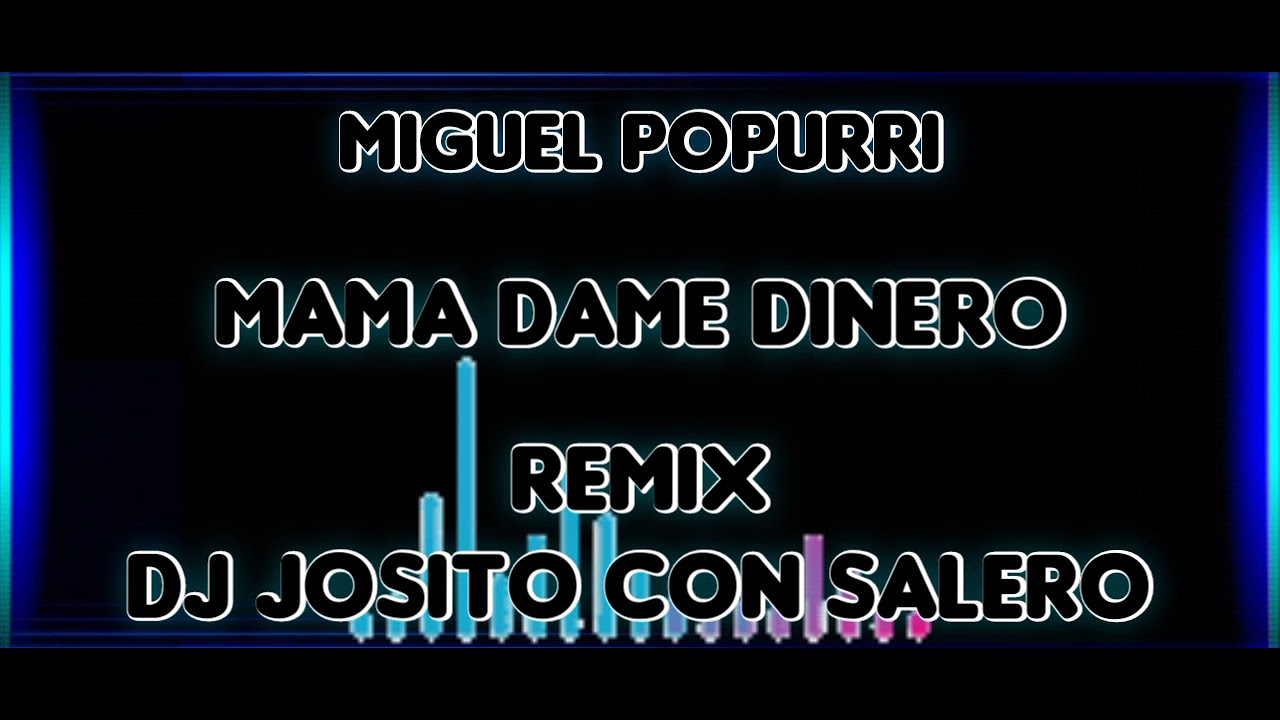 Miguel Popurrí - Mama Dame Dinero - Remix Dj Josito Con Salero🔥