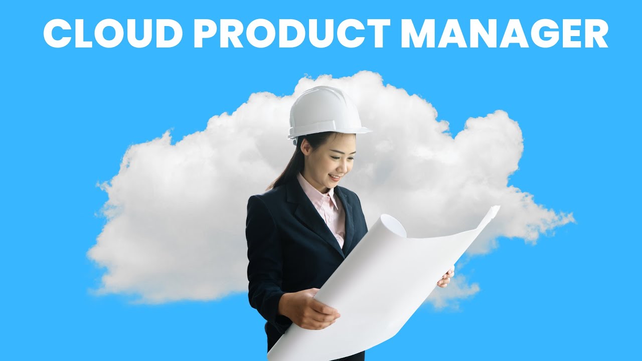 What is the role of a Cloud Product Manager ? | Career Guide - Job Description - Responsibilities