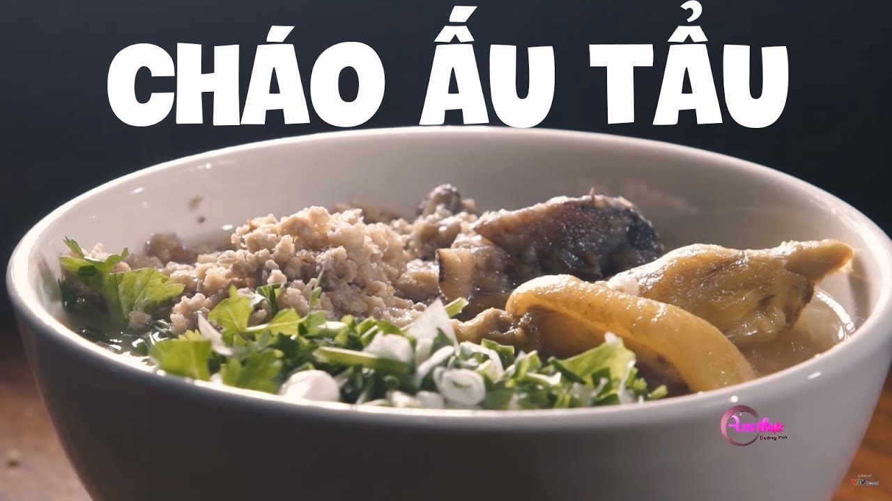 Cháo Ấu Tẩu - Một Cái Tên Hai Số Phận - Ẩm Thực Đường Phố - VTV Travel