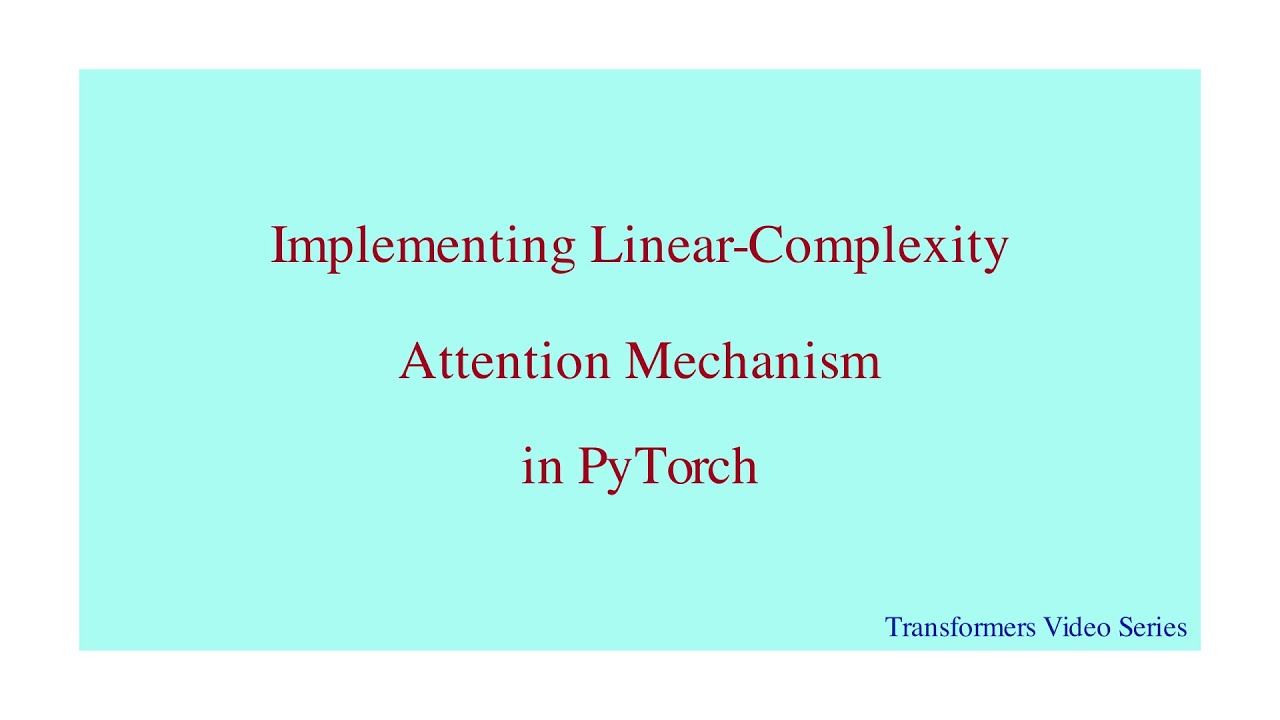 Linear Complexity in Attention Mechanism: A step-by-step implementation in PyTorch