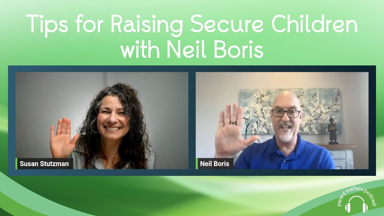 Tips for Raising Secure Children with Dr. Neil Boris