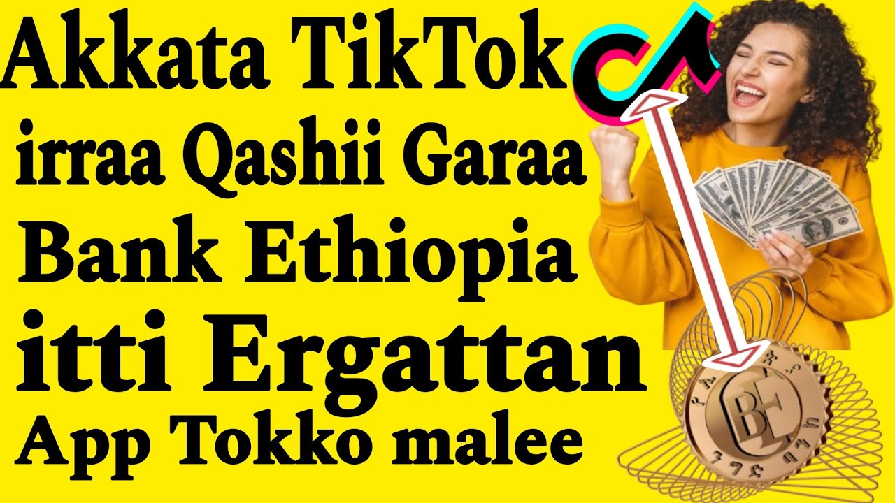 Akkata Qarshii TikTok irraa Argataan Kalatiin Garaa Account Bank itti Ergattan App Tokko malee