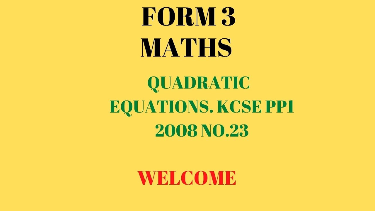 QUADRATIC EQUATIONS. KCSE 2008 PP1 NO.23 FORM 3 MATHS