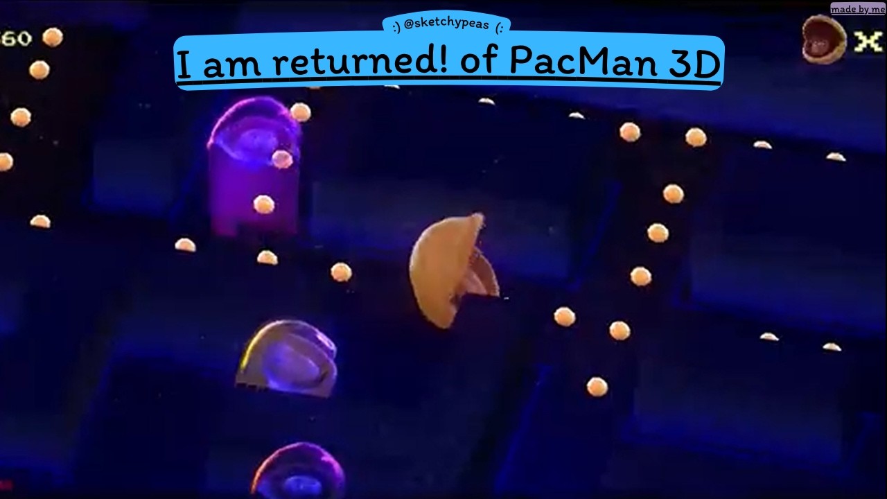 I played PacMan 3D RTX again......  / PeaPiechys