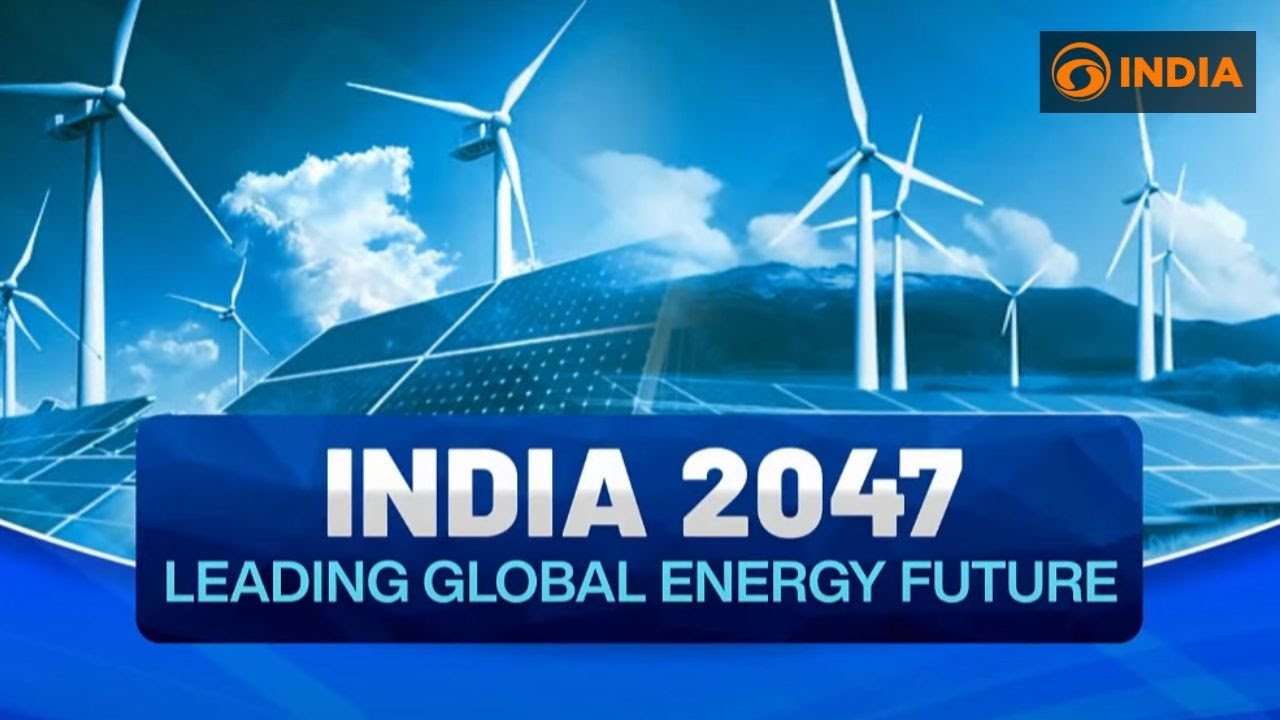 India 2047: Leading Global Energy Future | India's Energy Plans For Net Zero | Special Broadcast