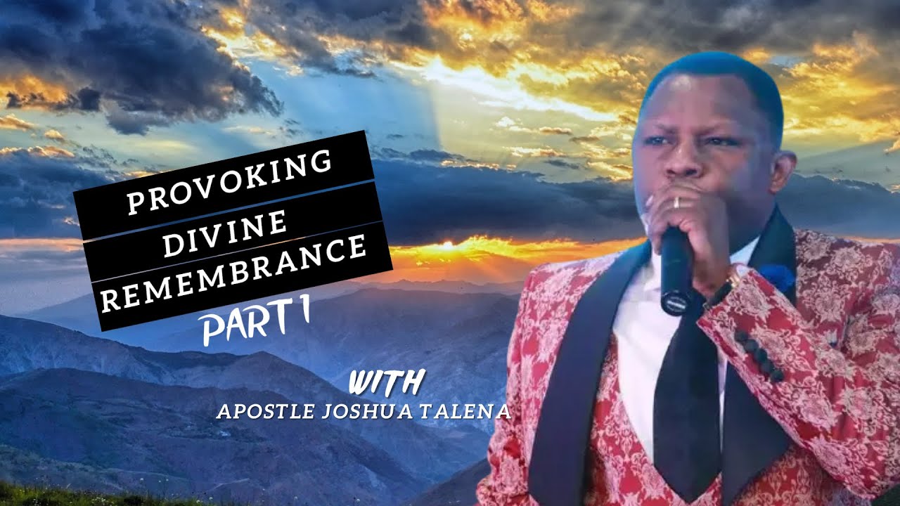PROVOKING DIVINE REMEMBRANCE BY APOSTLE JOSHUA TALENA  (05-12-2021)