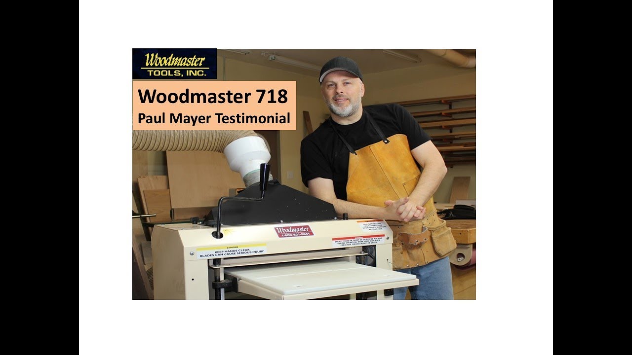 Woodmaster 718 Testimonial Paul Mayer