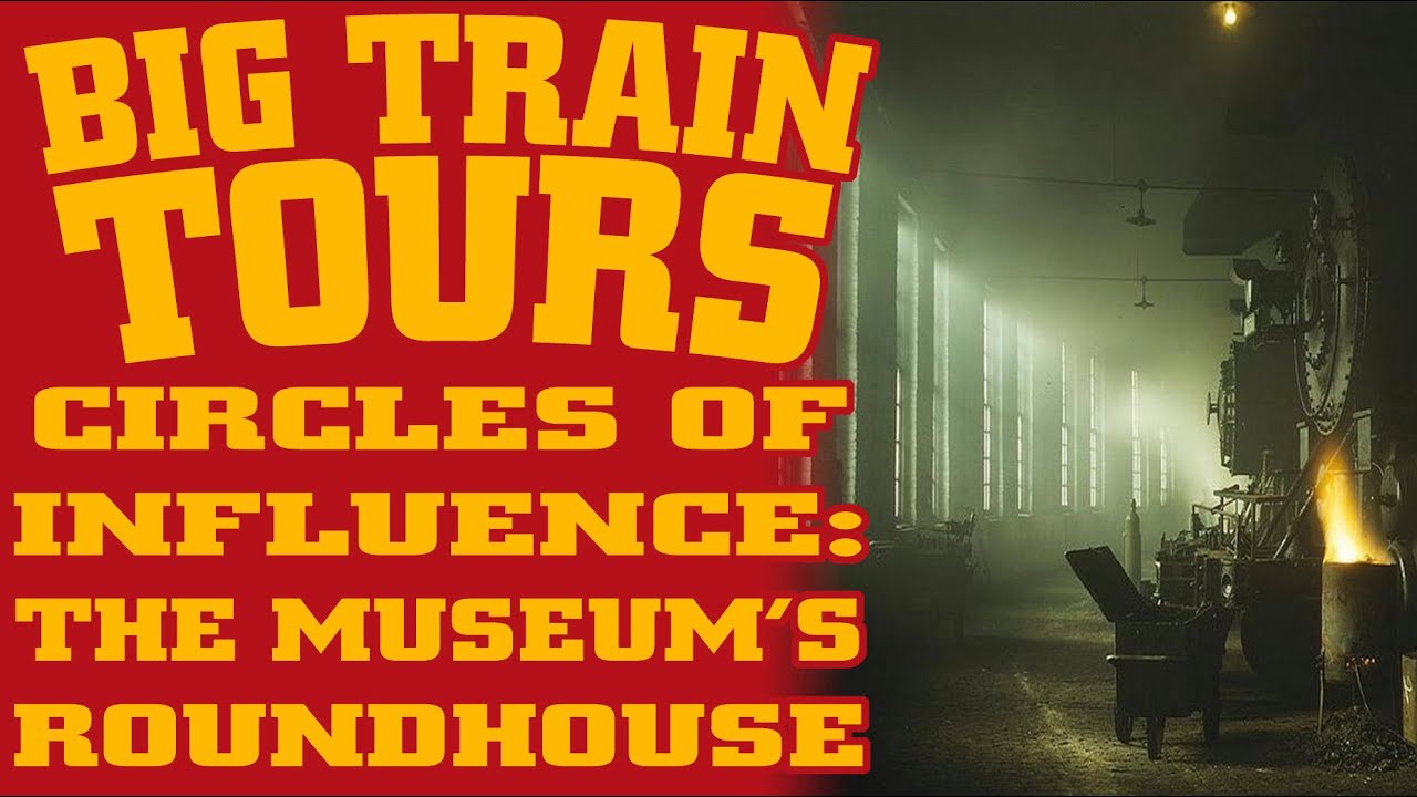 Big Train Tours - Circles of Influence: The Museum’s Roundhouse