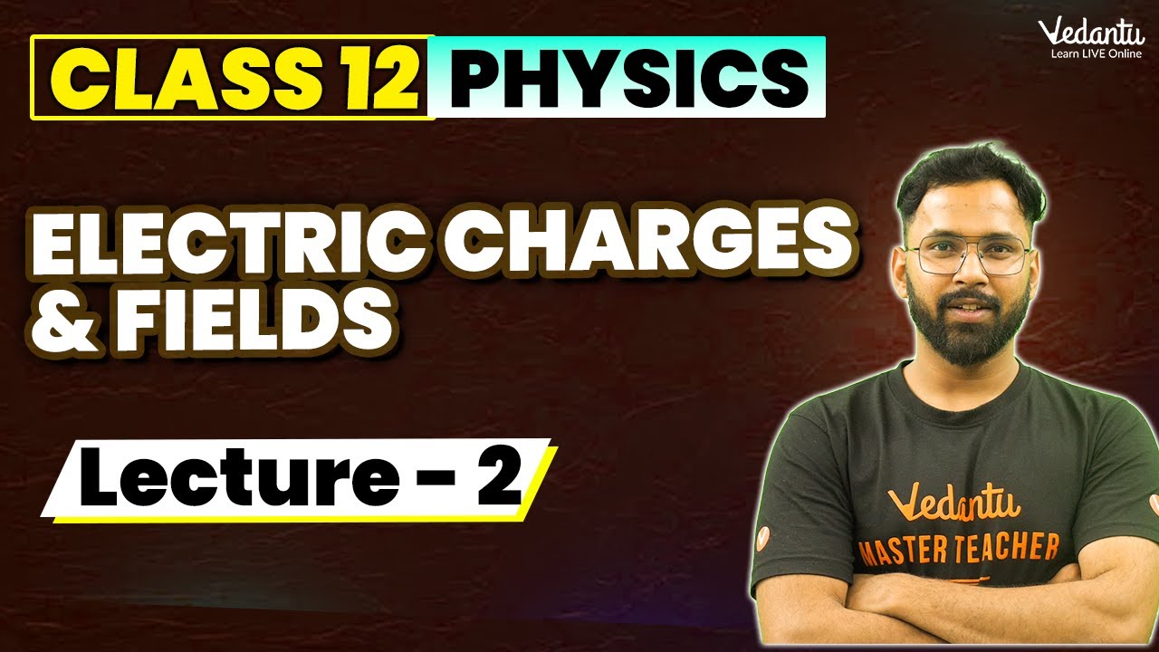 Electric Charges & Fields Class 12 (L2) | Class 12 Physics Chapter 1 | CBSE JEE | Anupam sir