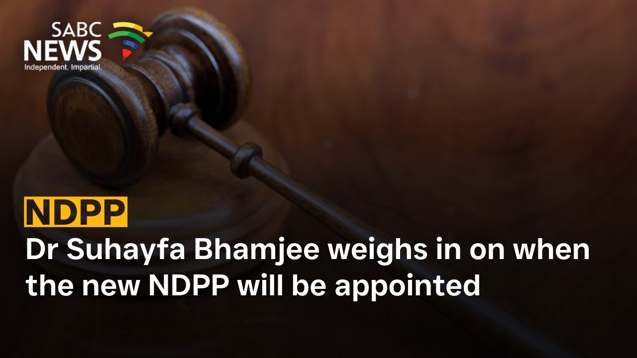 Dr Suhayfa Bhamjee weighs in on when the new NDPP will be appointed