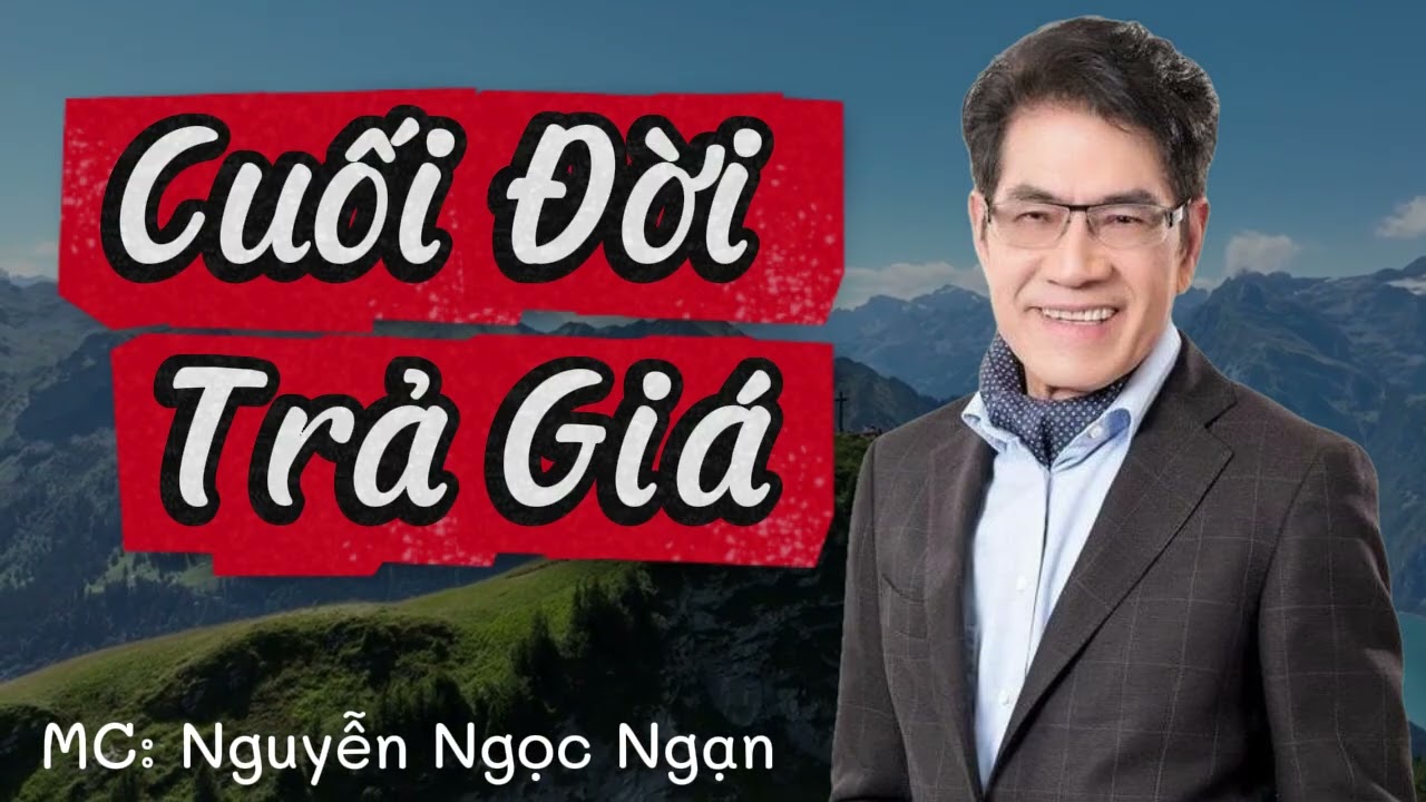 Nguyễn Ngọc Ngạn - CUỐI ĐỜI TRẢ GIÁ - Đọc Truyện Đêm Khuya