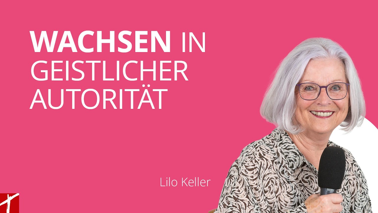 &laquo;Wachsen in geistlicher Autorit&auml;t&raquo;   |  mit  Lilo Keller  |  vom 7. Juli 2026