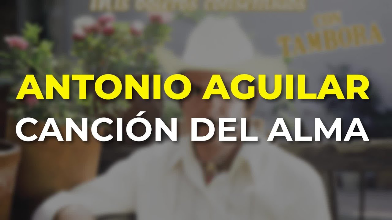 Antonio Aguilar - Canción del Alma (Audio Oficial)