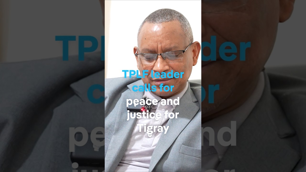 Ethiopia: TPLF leader calls for peace and justice for Tigray.
