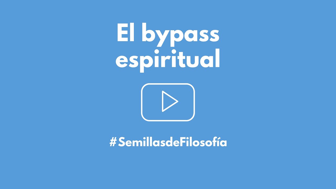 ¿QUÉ ES EL BYPASS ESPIRITUAL? | Cómo afrontar la vida sin huir de ella | Asesoramiento filosófico
