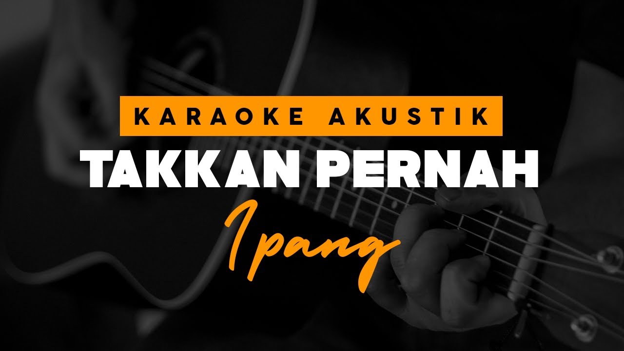 Takkan Pernah - Ipang ( Karaoke Akustik )