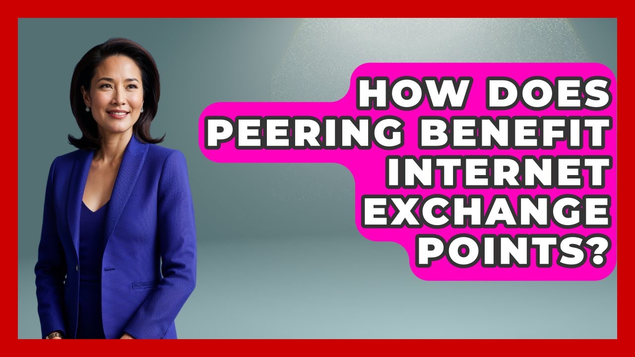 How Does Peering Benefit Internet Exchange Points? - Internet Infrastructure Explained