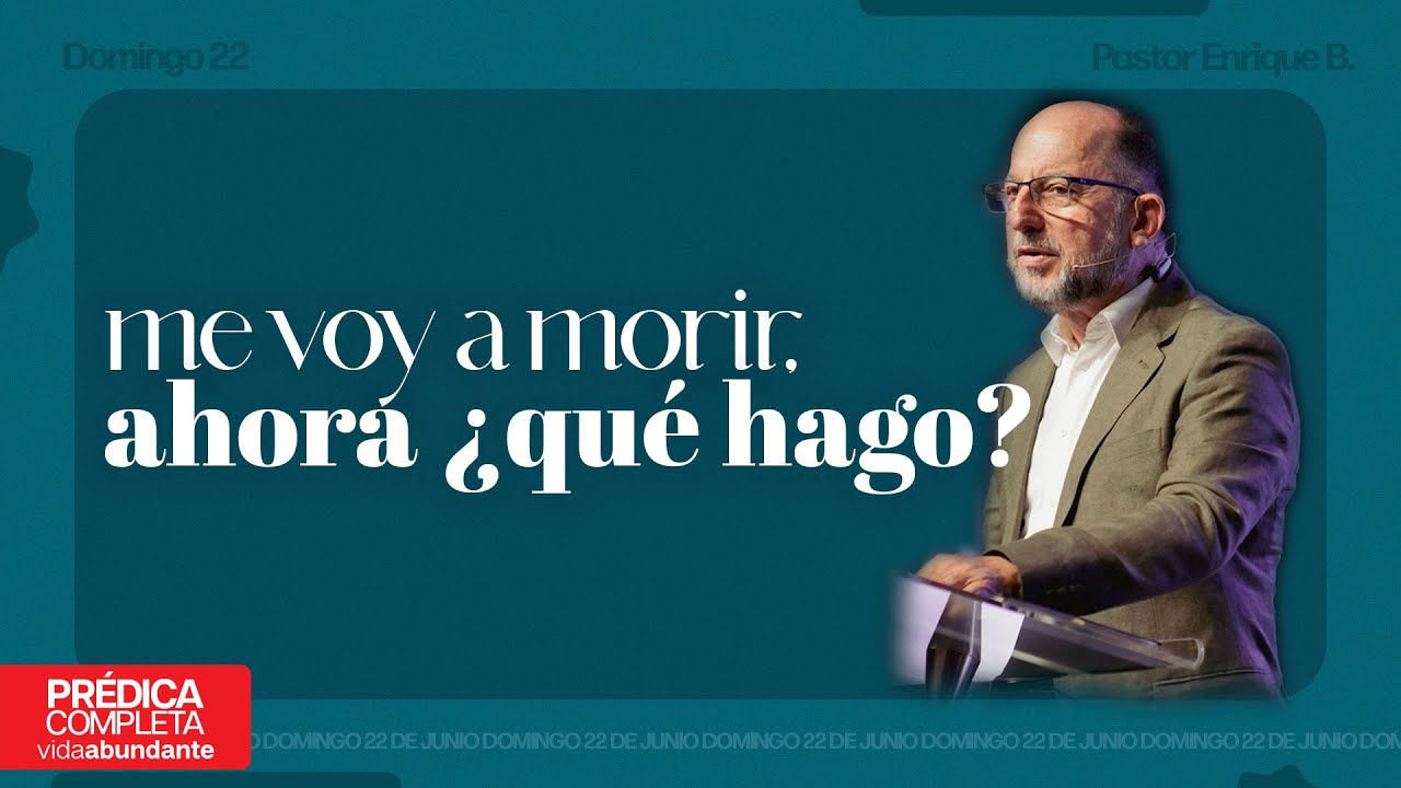 Me voy a morir, ahora ¿qué hago? — Pastor Enrique Bremer