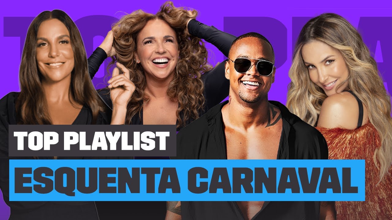 Playlist Esquenta Carnaval com IVETE SANGALO, CLAUDIA LEITTE, LEO SANTANA e mais! | Top Playlist