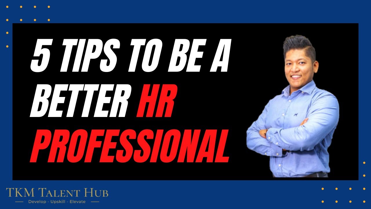 5 Tips To Be A Better HR Professional (Exact Tips That I Taught All My Students)