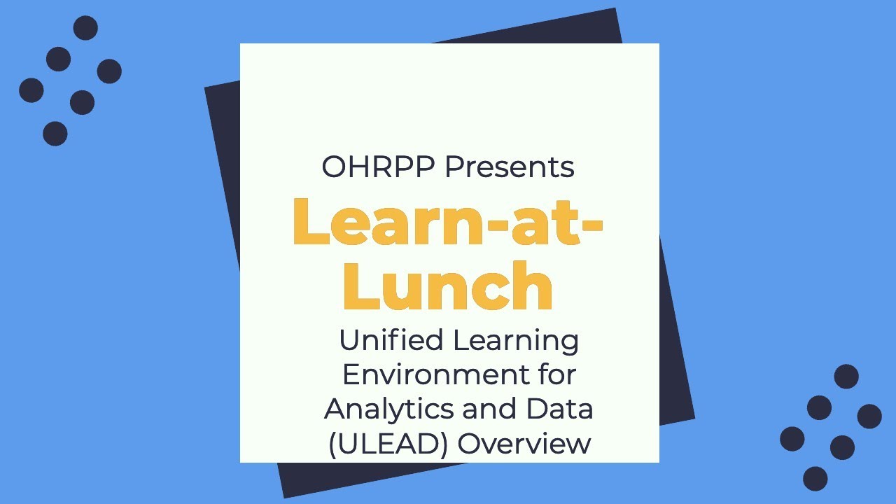 Learn-at-Lunch: Unified Learning Environment for Analytics and Data (ULEAD) Overview