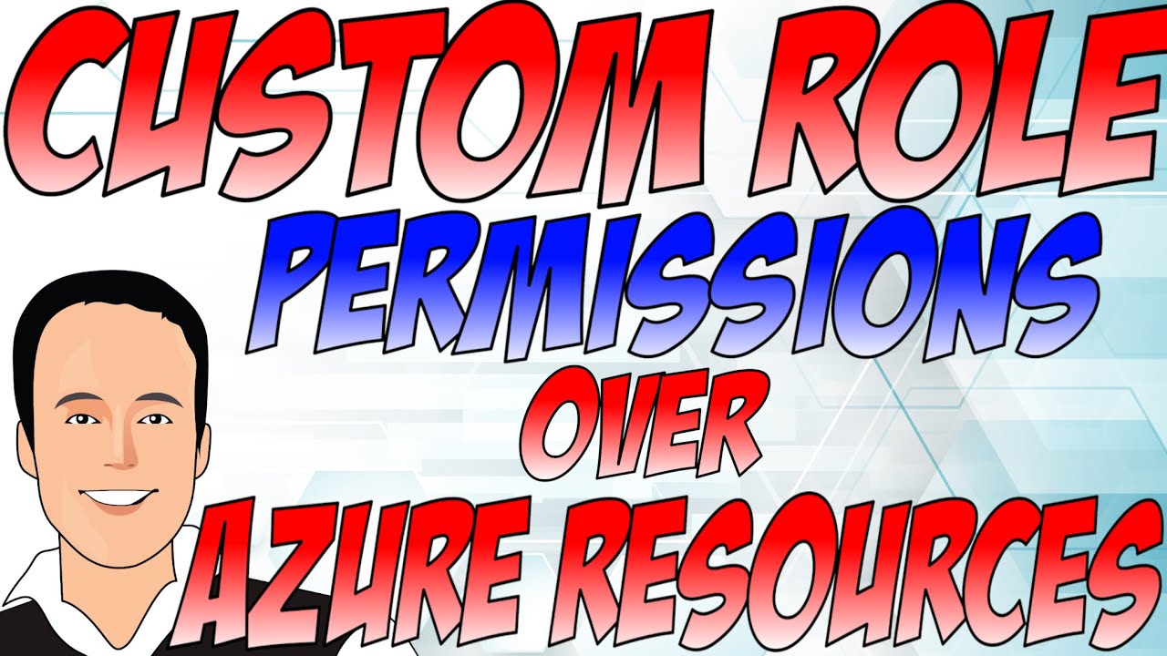 Creating Custom Roles for managing Azure resources