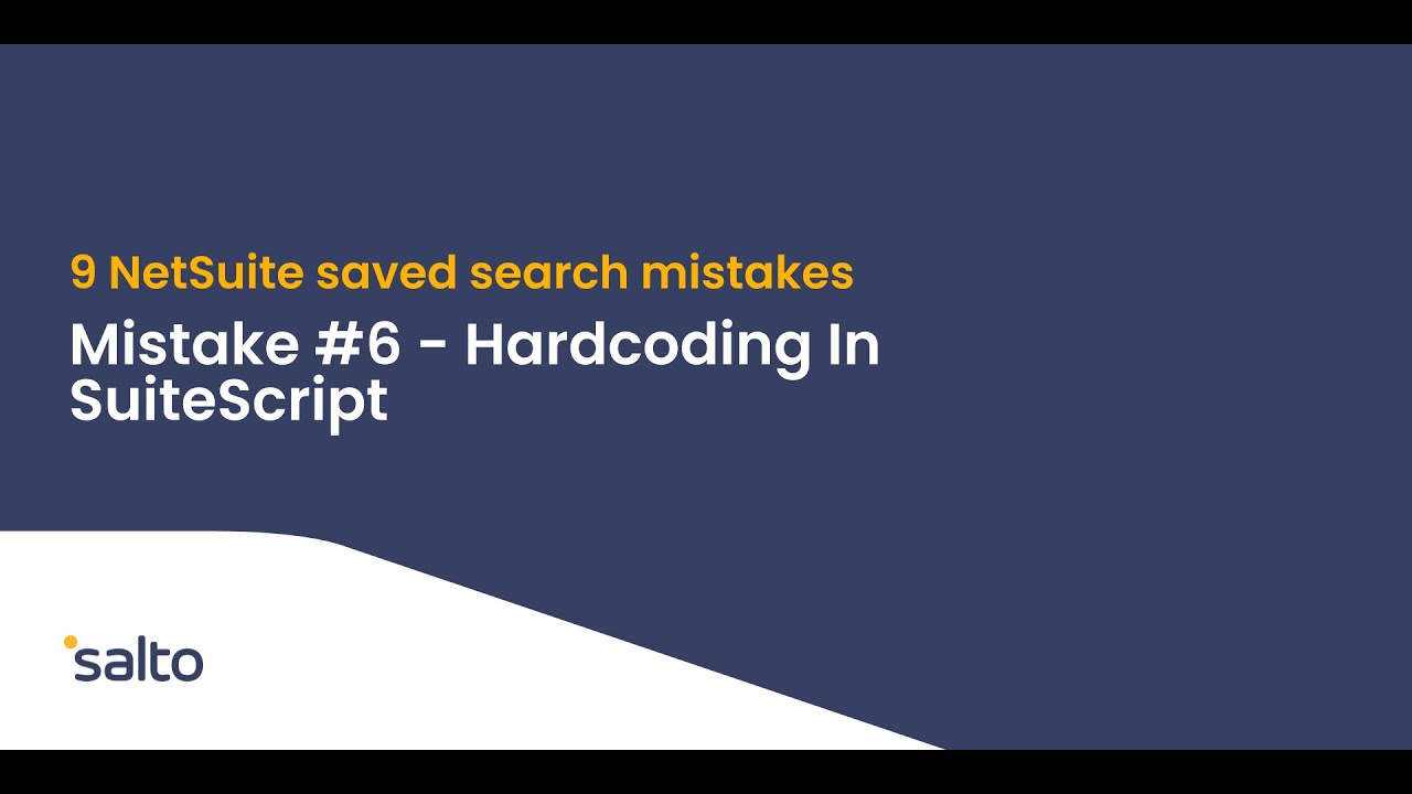 9 NetSuite saved search mistakes to avoid:  #6—Hardcoding In SuiteScript