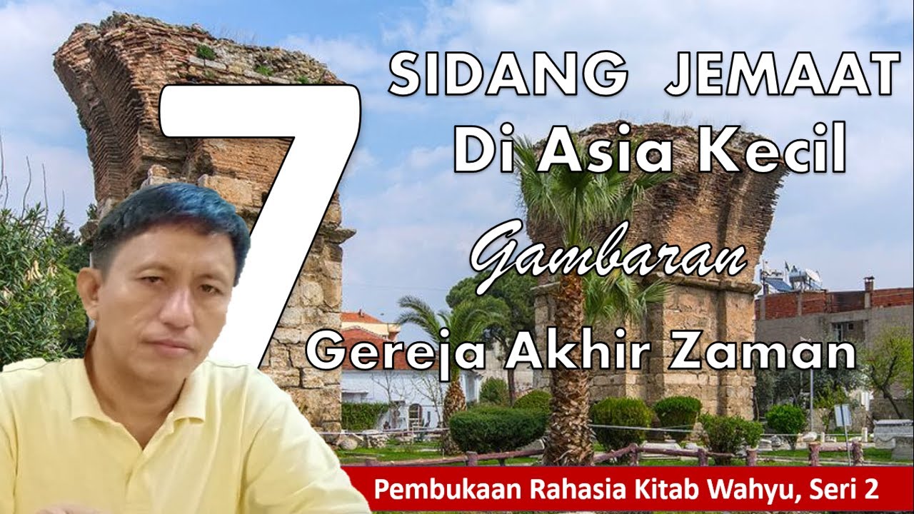 7 SIDANG DI ASIA KECIL, GAMBARAN GEREJA AKHIR ZAMAN. Rahasia Kitab Wahyu Seri 2