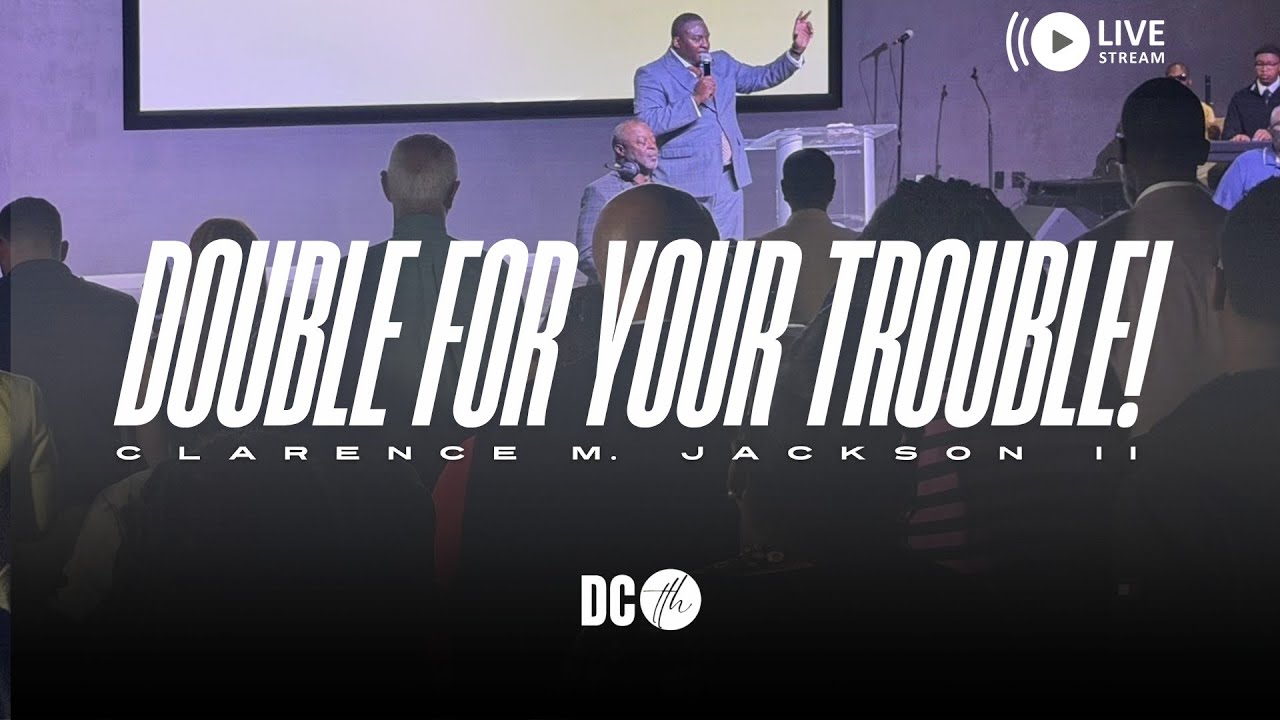 Double for Your Trouble! - Pastor Clarence Jackson II