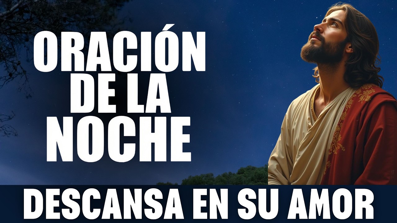 ORACIÓN DE LA NOCHE DE HOY VIERNES  13 DE MARZO DE 2026