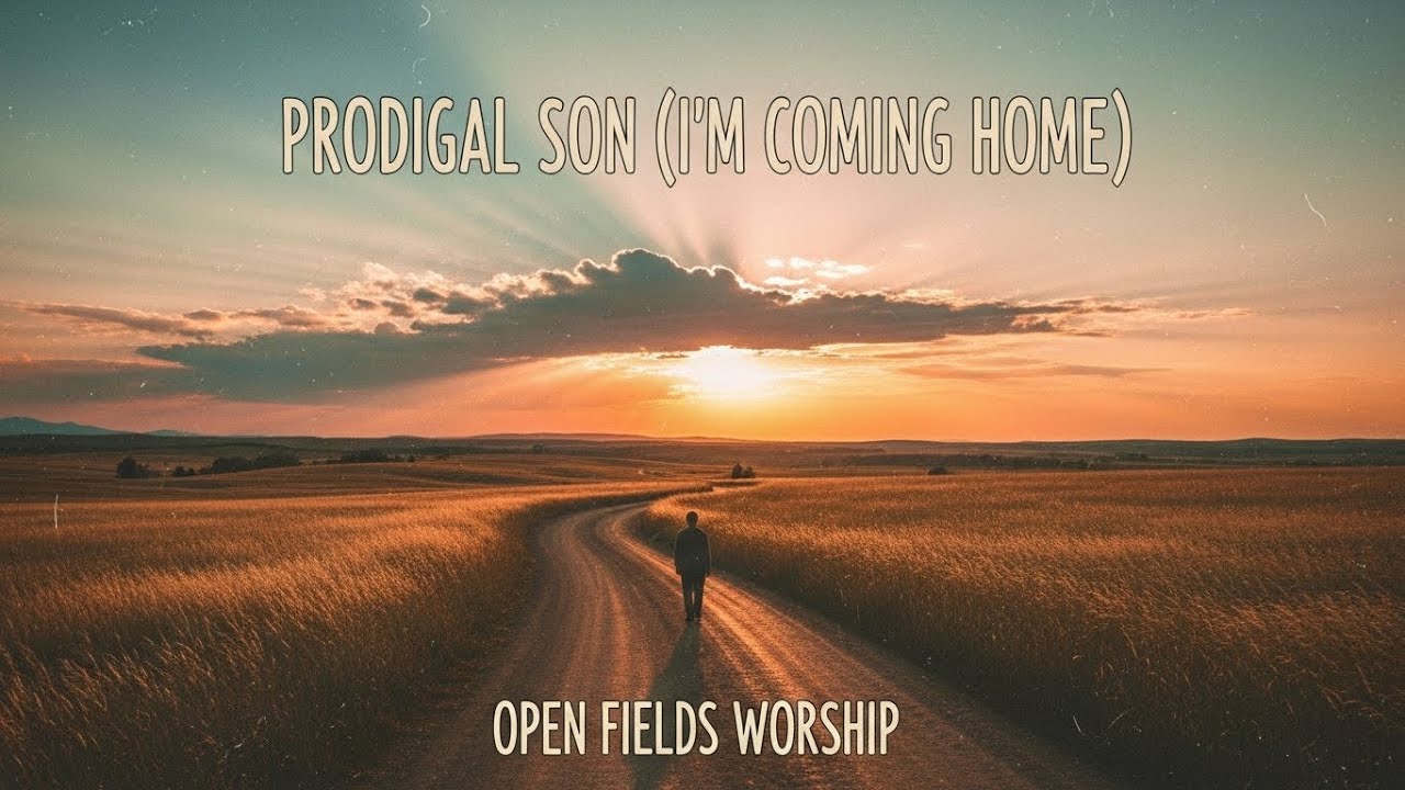 Prodigal Son (I’m Coming Home) — Open Fields Worship | 2025 Release