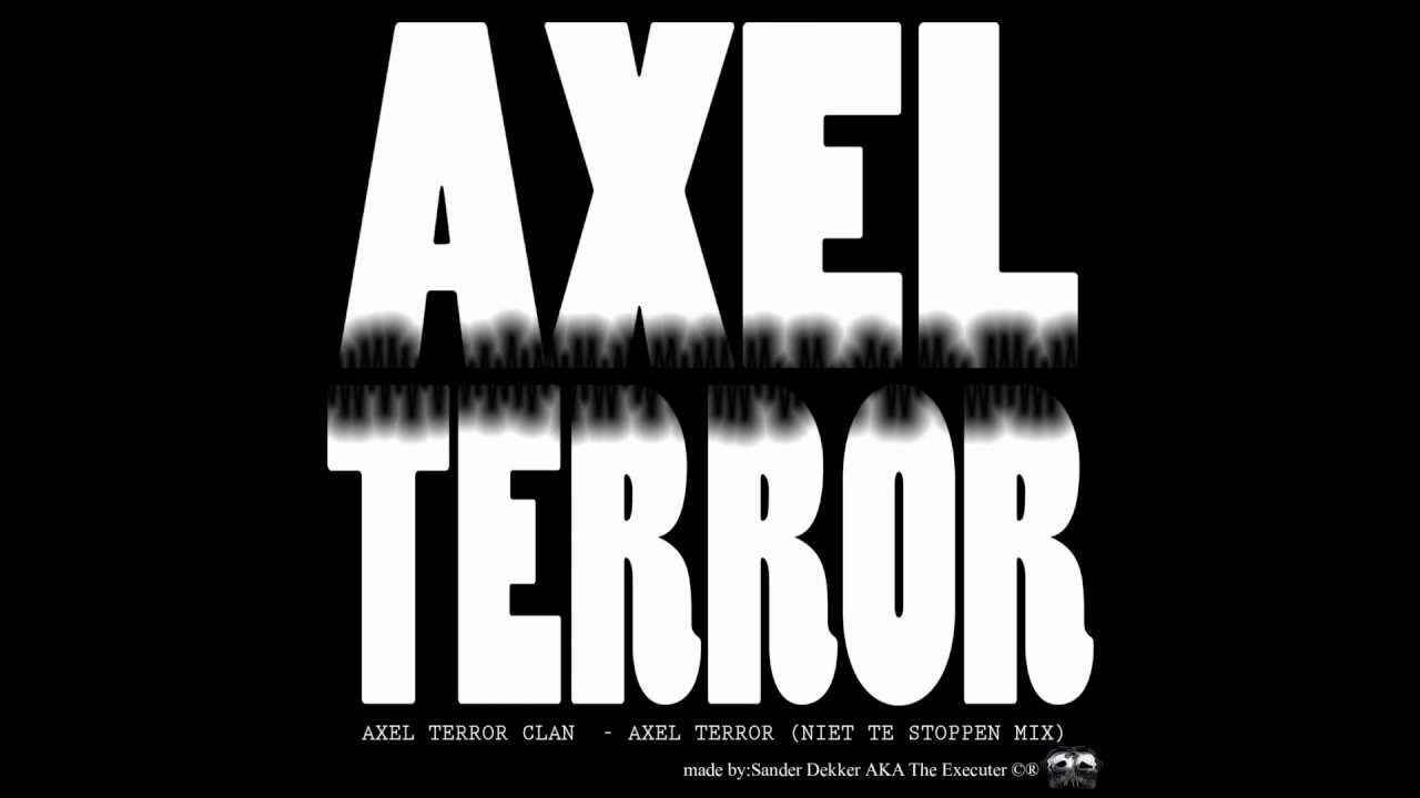 Axel Terror Clan - Axel Terror (Niet te stoppen Mix)