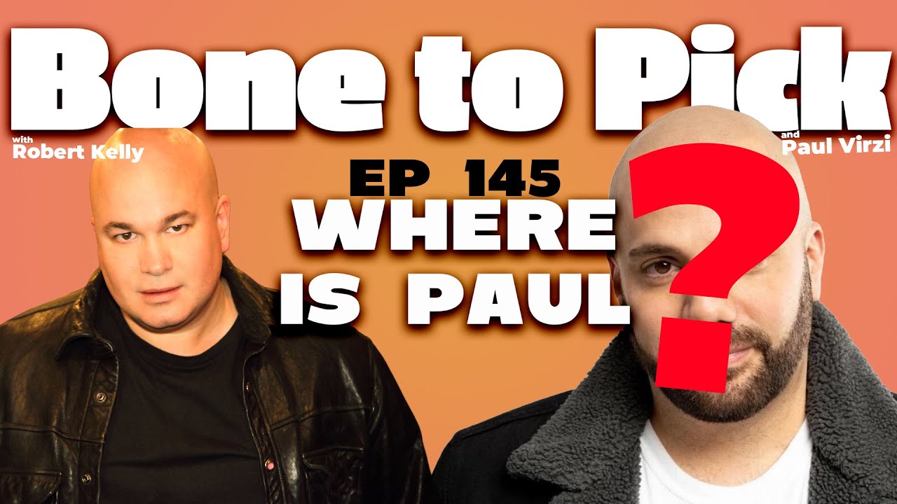 Where is Paul? | Bone to Pick with Robert Kelly & Paul Virzi