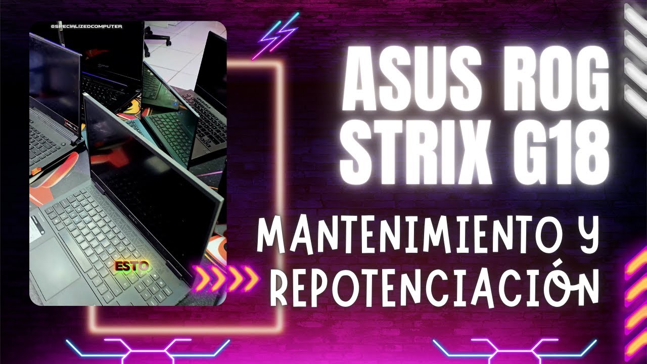 ASUS ROG STRIX G18 | MANTENIMIENTO Y SUPER REPOTENCIACIÓN | @SpecializedComputer