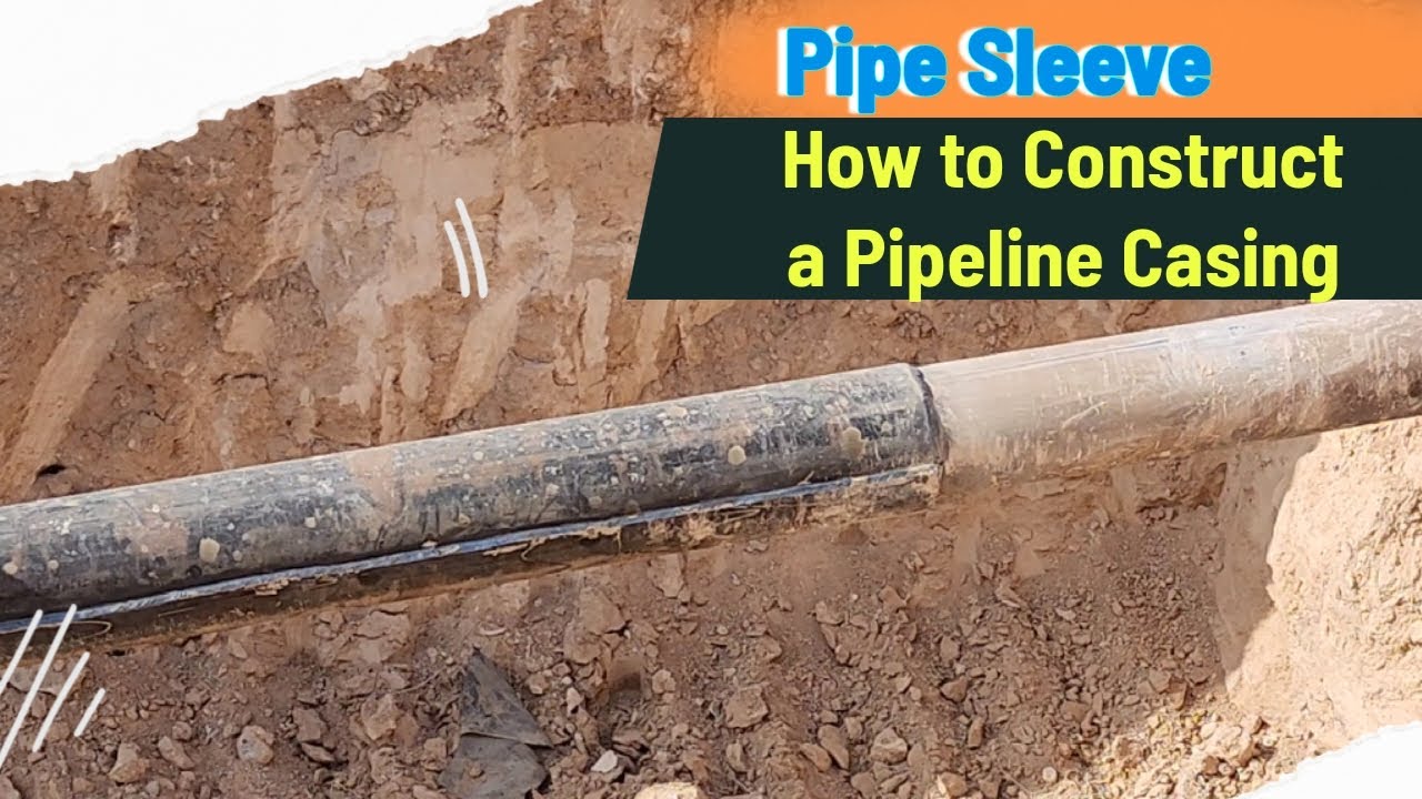 Pipe Sleeve: How to Construct a Pipeline Casing, constructing a pipeline casing using a pipe sleeve.