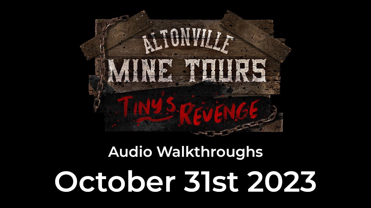 Altonville Mine Tours - Tiny's Revenge Audio Walkthroughs - October 31st 2023