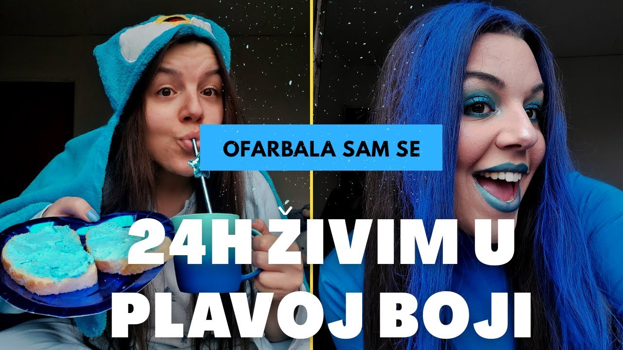 24H ŽIVIM U PLAVOJ BOJI!  *OFARBALA SAM SE*