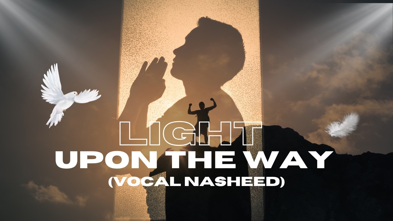 Noah L - Light Upon the Way | Nasheed (Vocals Only)