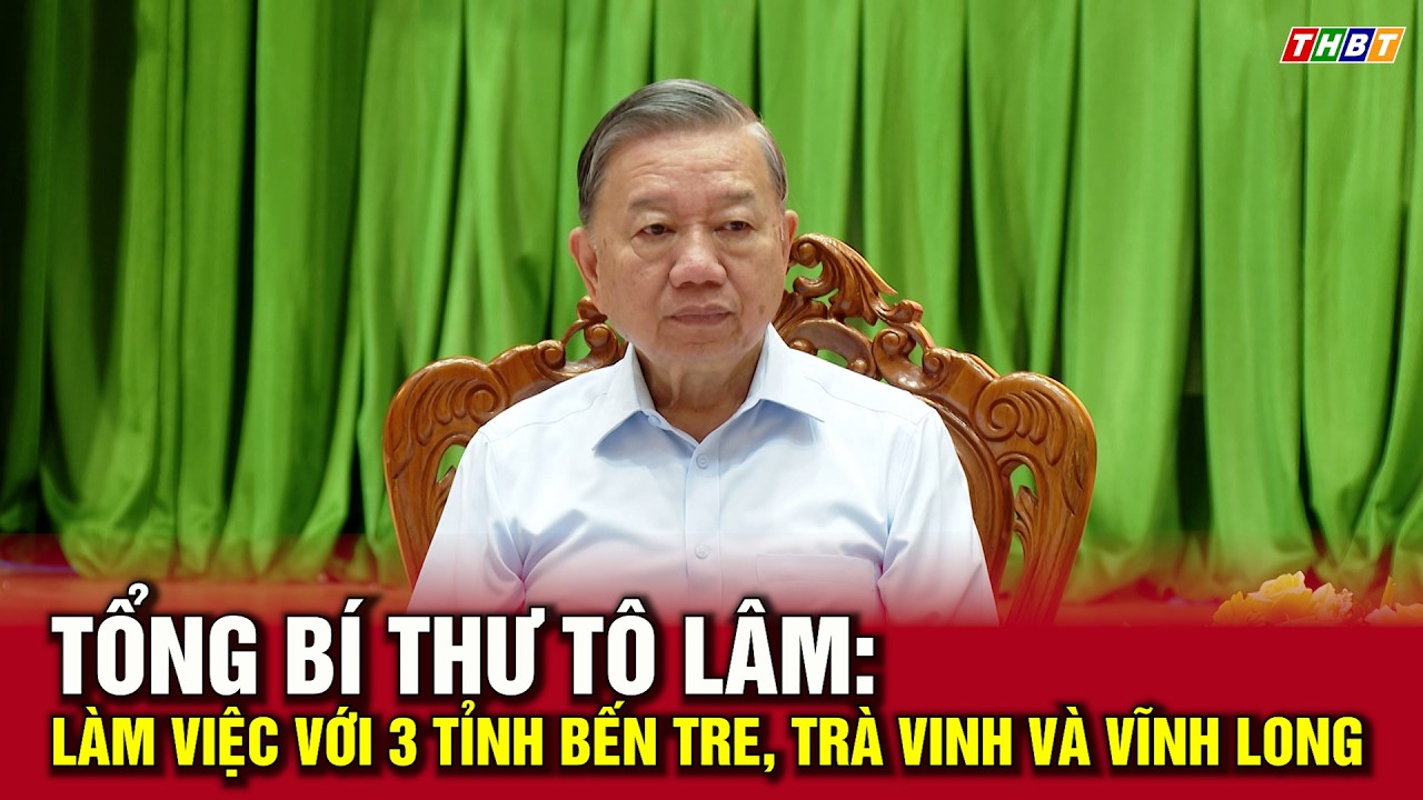Thời sự Bến Tre | Tổng B&iacute; thư T&ocirc; L&acirc;m l&agrave;m việc với 3 tỉnh Bến Tre, Tr&agrave; Vinh v&agrave; Vĩnh Long