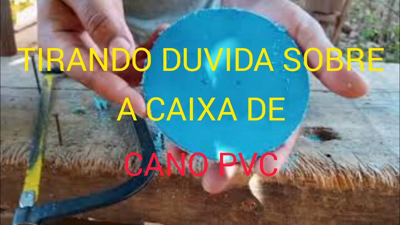 TIRANDO DUVIDA SOBRE A CAIXA DE CANO PVC.