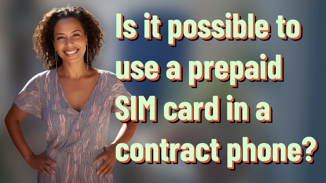 Is it possible to use a prepaid SIM card in a contract phone?
