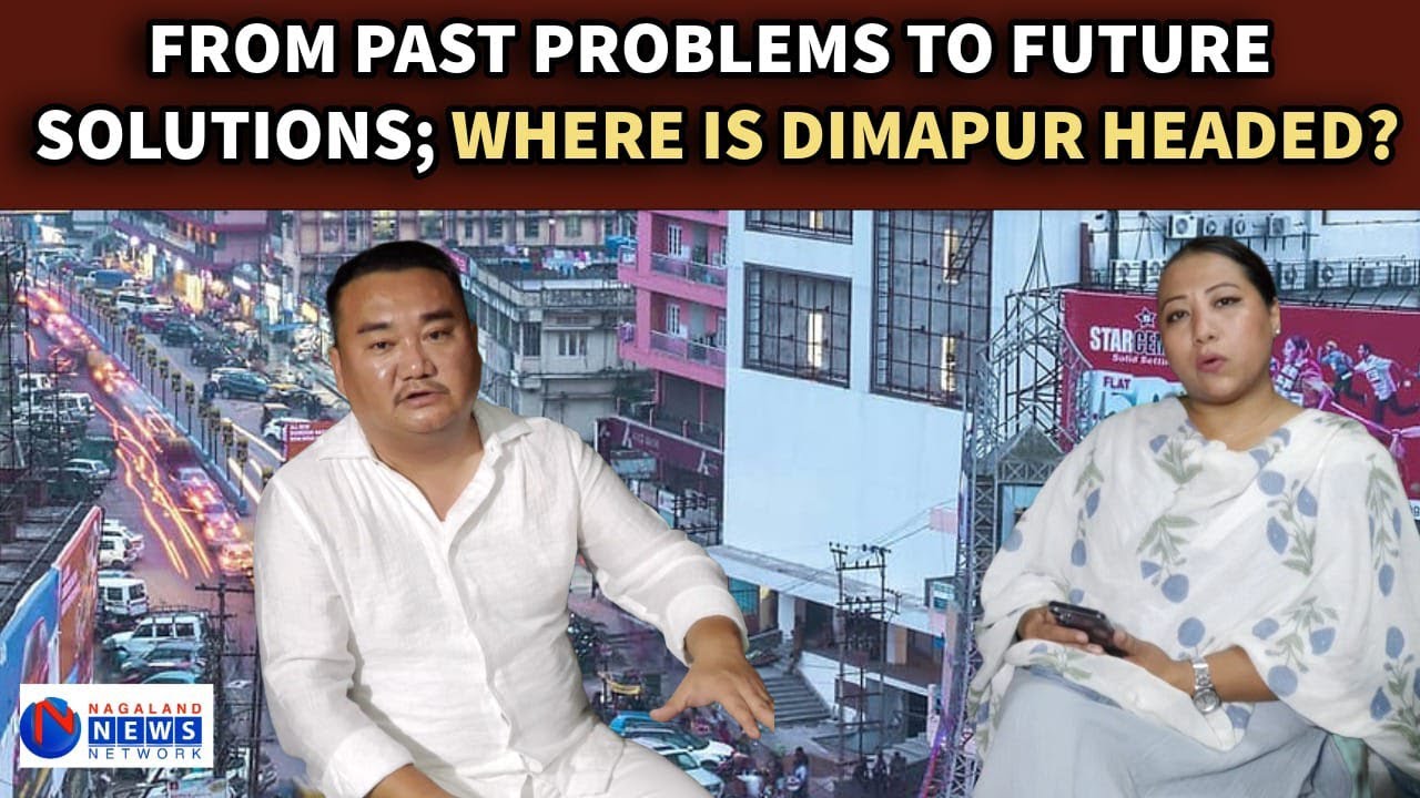 THE TRUTH ABOUT DIMAPUR; DUCCF PRESIDENT SHARES VIEWS ON BEYOND THE CHAOS