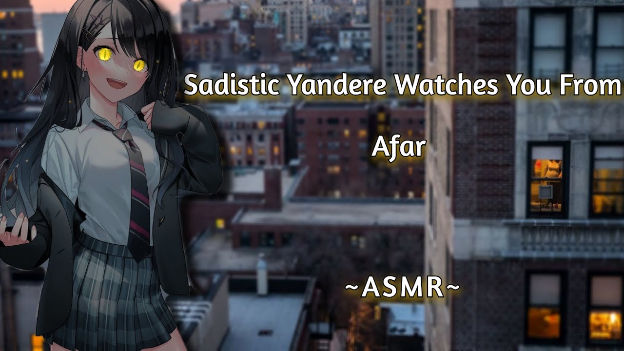 Садистка Яндере наблюдает за тобой издалека [ASMR][F4M]