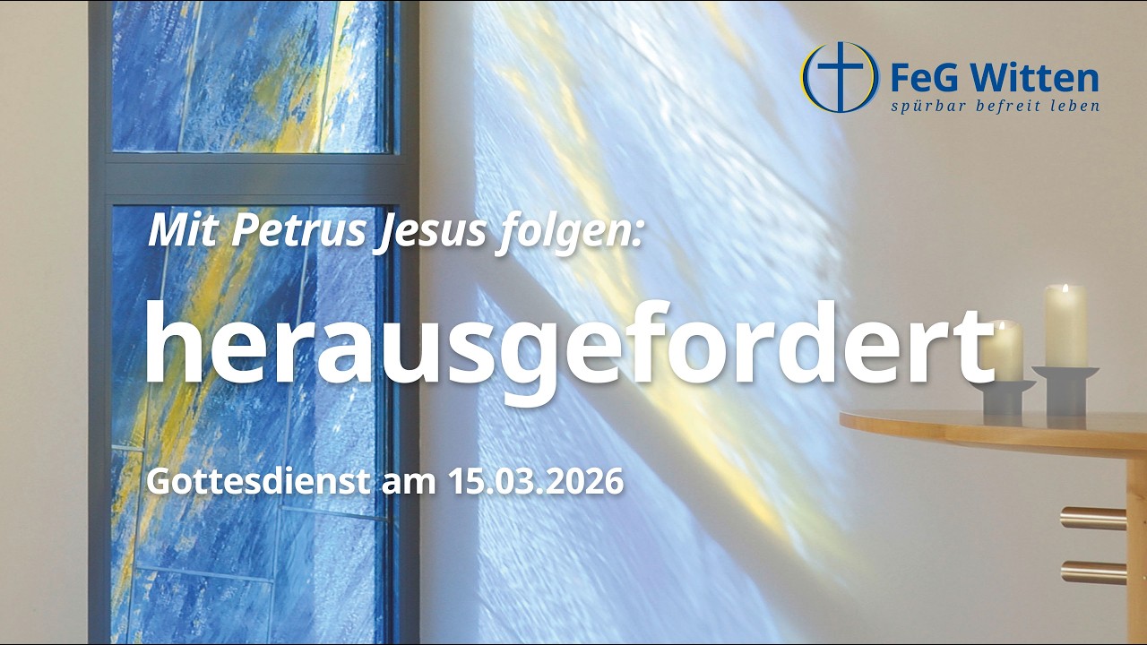 Mit Petrus Jesus folgen: herausgefordert | Gottesdienst vom 15.03.2026 | FeG Witten