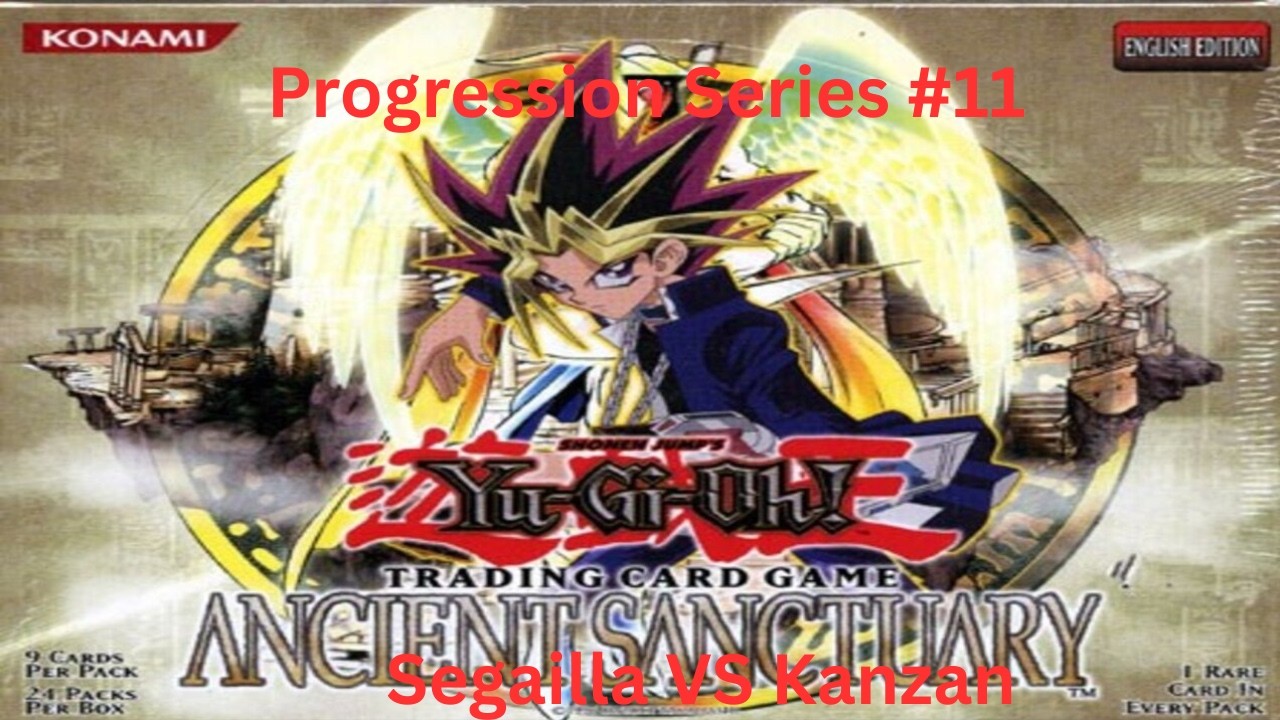 YGO Progression series #11 Ancient Sanctuary. Segailla vs Kanzan.