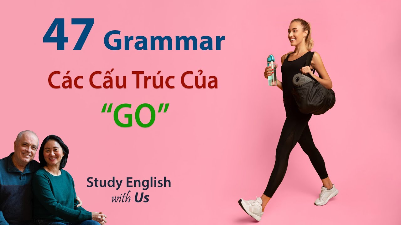 Grammar 47 - Các Cấu Trúc Của 