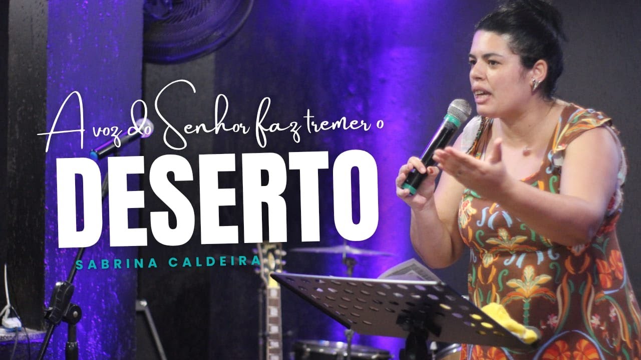 DC. SABRINA CALDEIRA - A voz do Senhor faz tremer o deserto - IGREJA AMAR E SERVIR