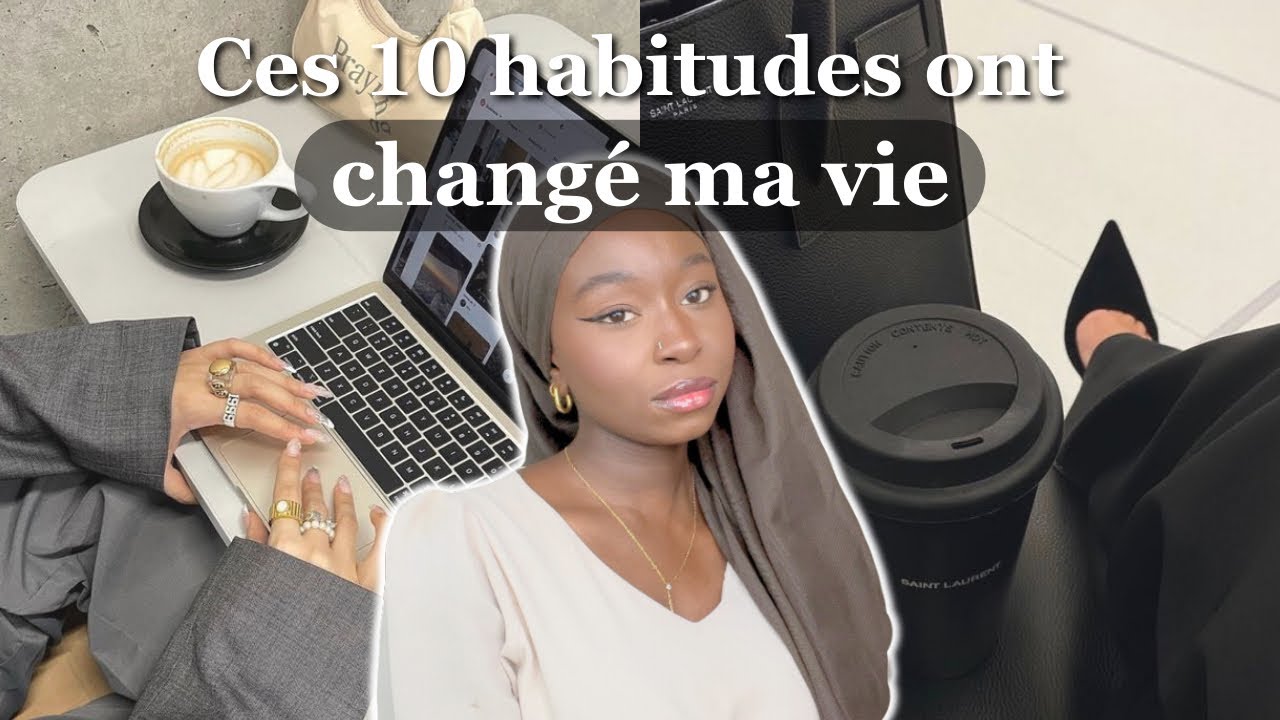 Les 10 habitudes qui ont changé ma vie ! Intègre-les à ta routine pour créer la vie de tes rêves