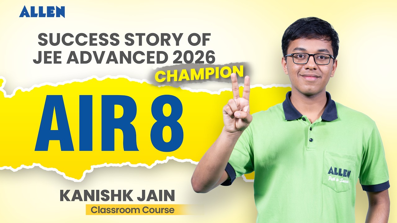 AIR 8 Kanishk Jain's Success Story 🚀 | JEE Advanced 2026 Champion | ALLEN Classroom Student