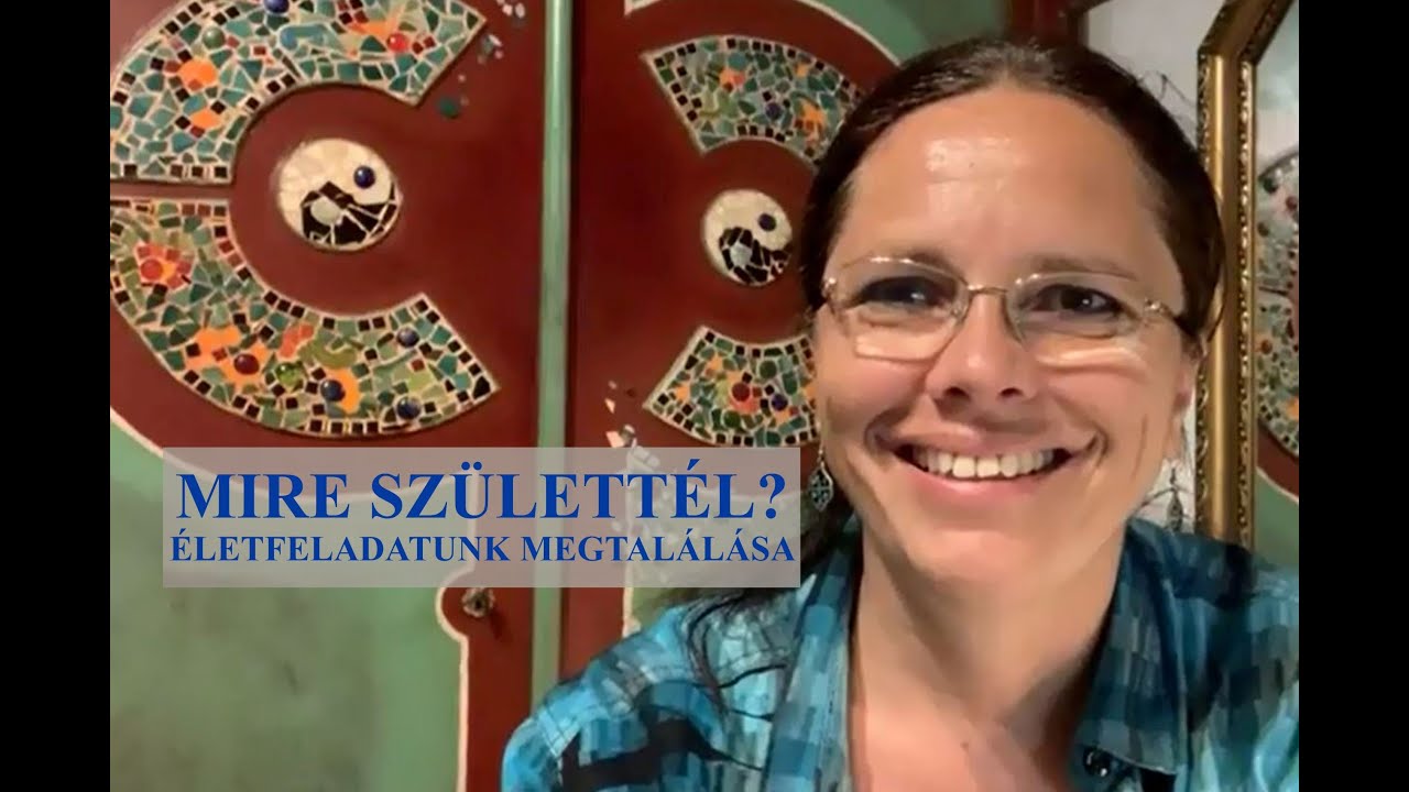 Mire születtél? Életfeladatunk megtalálása